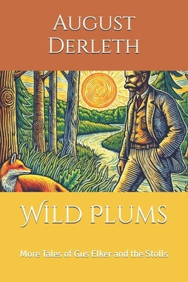 Wild Plums: More Tales of Gus Elker and the Stolls by Schultz, David E.