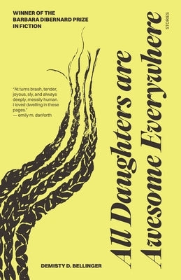 All Daughters Are Awesome Everywhere: Stories by Bellinger, Demisty D.
