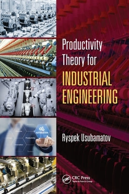 Productivity Theory for Industrial Engineering by Usubamatov, Ryspek