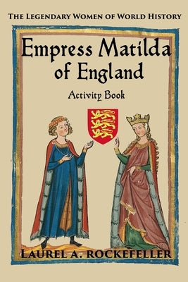Empress Matilda of England Activity Book by Rockefeller, Laurel A.