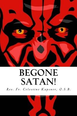 Begone Satan!: A Soul-Stirring Account of Diabolical Possession in Iowa by Riesinger, Donald
