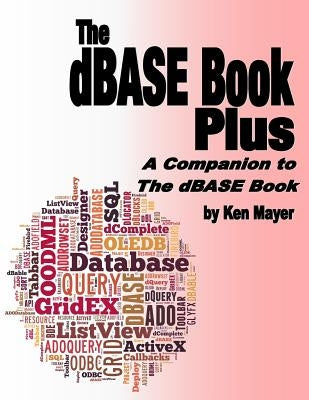 The dBASE Book Plus: A Companion to The dBASE Book by Mayer, Ken