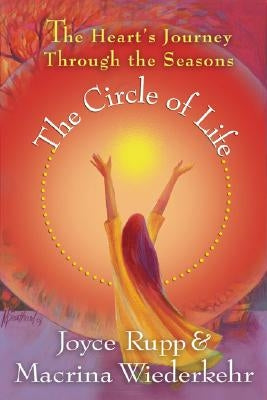 The Circle of Life: The Heart's Journey Through the Seasons by Rupp, Joyce, Osm