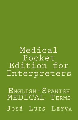 Medical Pocket Edition for Interpreters: English-Spanish MEDICAL Terms by Leyva, Jose Luis