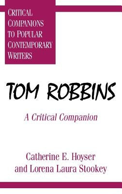 Tom Robbins: A Critical Companion by Hoyser, Catherine E.
