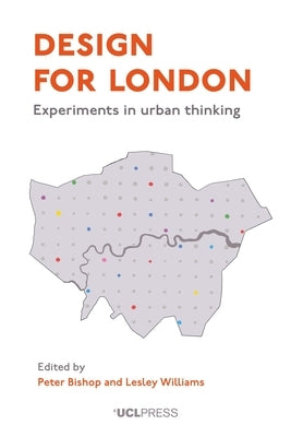 Design for London: Experiments in urban thinking by Bishop, Peter