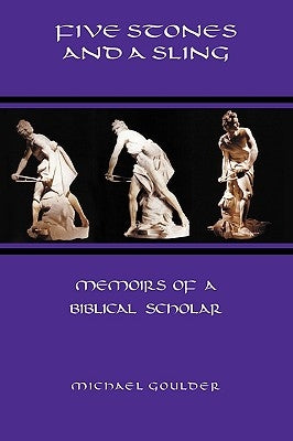 Five Stones and a Sling: Memoirs of a Biblical Scholar by Goulder, Michael