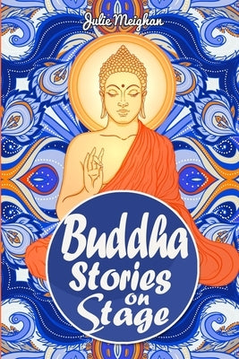 Buddha Stories on Stage: A collection of children's plays by Meighan, Julie