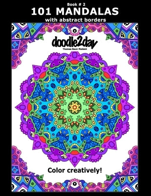 101 MANDALAS with abstract borders. Adult coloring book with many exciting doodles to explore! Book # 2: Color Creatively! by Madsen, Thomas Baun
