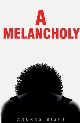 A Melancholy by Bisht, Anurag