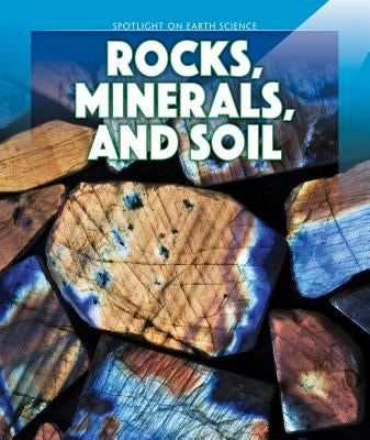 Rocks, Minerals, and Soil by Alvarez, Pilar