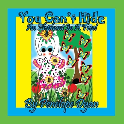 You Can't Hide An Elephant In A Tree! by Dyan, Penelope