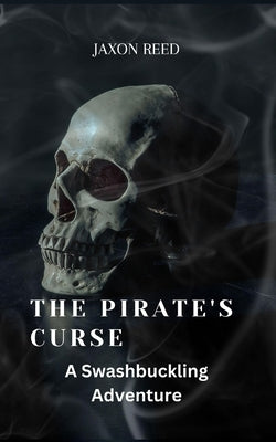 The Pirate's Curse: A Swashbuckling Adventure by Reed, Jaxon