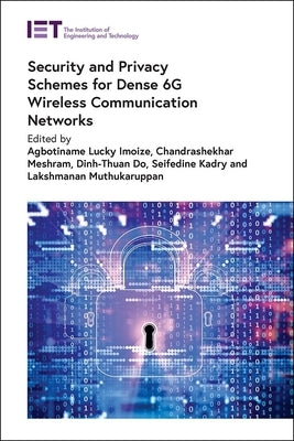 Security and Privacy Schemes for Dense 6g Wireless Communication Networks by Imoize, Agbotiname Lucky