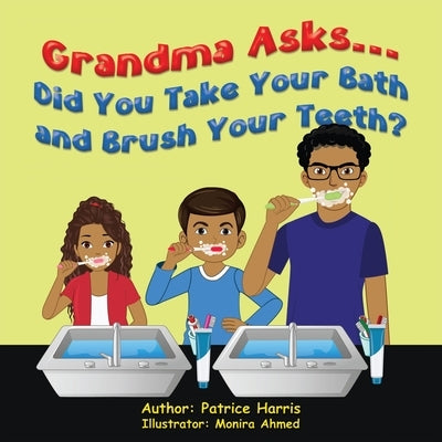 Grandma Asks... Did You Take Your Bath and Brush Your Teeth? by Harris, Patrice