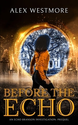 Before The Echo: An Echo Branson Investigation by Westmore, Alex