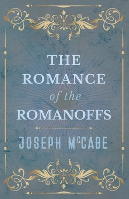 The Romance of the Romanoffs by McCabe, Joseph