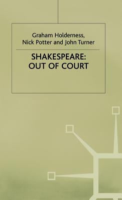 Shakespeare: Out of Court: Dramatizations of Court Society by Holderness, G.