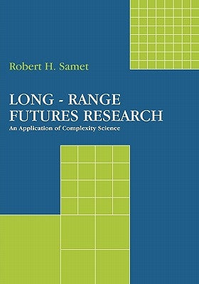 Long-Range Futures Research: An Application of Complexity Science by Samet, Robert H.