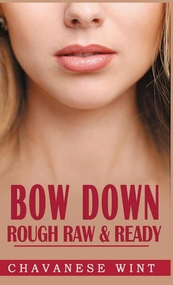 Bow Down: Rough Raw & Ready by Wint, Chavanese