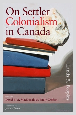 On Settler Colonialism in Canada: Lands and Peoples by MacDonald, David