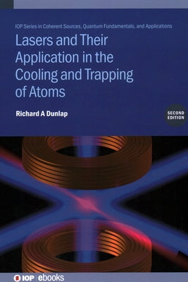 Lasers and Their Application in the Cooling and Trapping of Atoms by Dunlap, Richard A.