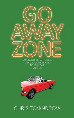 Go Away Zone: A romantic small town comedy caper by Towndrow, Chris