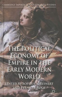 The Political Economy of Empire in the Early Modern World by Reinert, S.