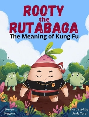 Rooty the Rutabaga: The Meaning of Kung Fu by Megson, Steven