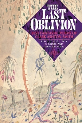 The Last Oblivion: Best Fantastic Poems of Clark Ashton Smith by Smith, Clark Ashton