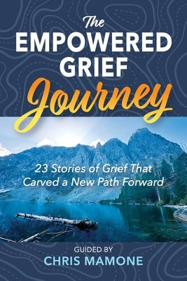 The Empowered Grief Journey by Mamone, Chris