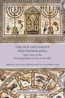 The Old Testament Pseudepigrapha: Fifty Years of the Pseudepigrapha Section at the SBL by Henze, Matthias