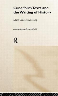 Cuneiform Texts and the Writing of History by Van De Mieroop, Marc