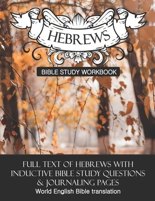 Hebrews Inductive Bible Study Workbook: Full text of Hebrews with inductive bible study questions by Cloverton, Daphne