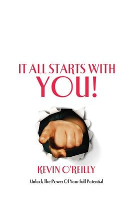 It all starts with you!: Unlock the power of your full potential by O'Reilly, Kevin