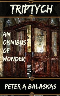 Triptych: An Omnibus of Wonder by Balaskas, Peter A.