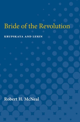 Bride of the Revolution: Krupskaya and Lenin by McNeal, Robert