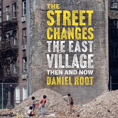 The East Village Then and Now by Root, Daniel