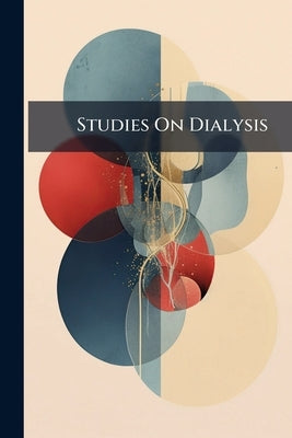 Studies On Dialysis by Anonymous