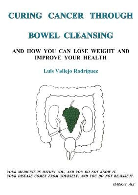 Curing Cancer Through Bowel Cleansing by Vallejo Rodriguez, Luis