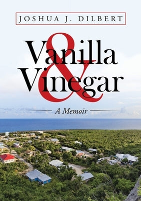 Vanilla & Vinegar: A Memoir by Dilbert, Joshua J.