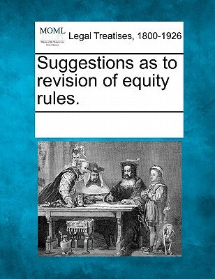 Suggestions as to Revision of Equity Rules. by Multiple Contributors