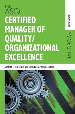 The ASQ Certified Manager of Quality/Organizational Excellence Handbook by Wood, Douglas C.