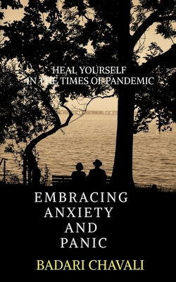 Embracing Anxiety and Panic by Chavali, Badari