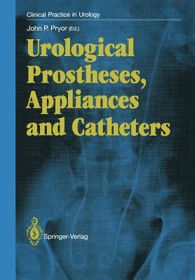 Urological Prostheses, Appliances and Catheters by Pryor, John P.