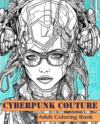 Cyberpunk Couture: Adult Coloring Book by Coe, Robin E.