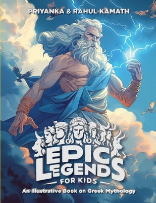 Epic Legends for Kids: An Illustrative Book on Greek Mythology by Kamath, Priyanka