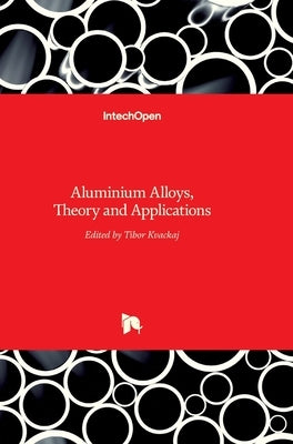 Aluminium Alloys: Theory and Applications by Kvackaj, Tibor
