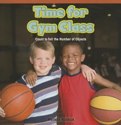Time for Gym Class: Count to Tell the Number of Objects by Roddick, Melissa