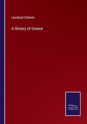 A History of Greece by Schmitz, Leonhard